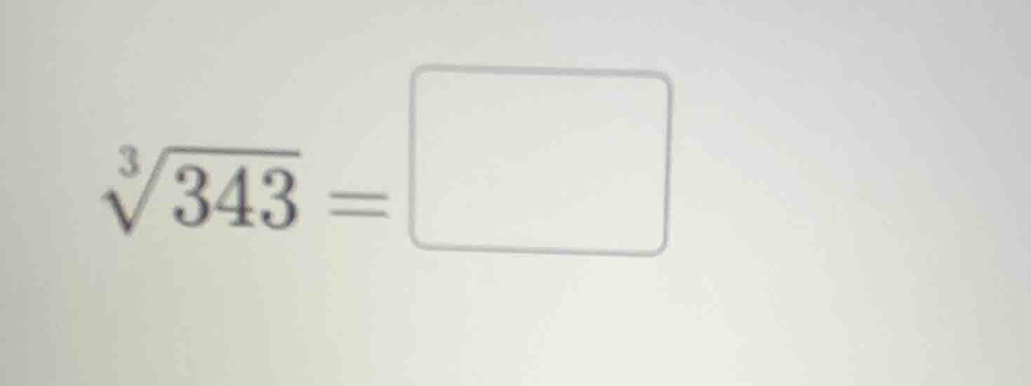 $\\sqrt3{343} = \\square$