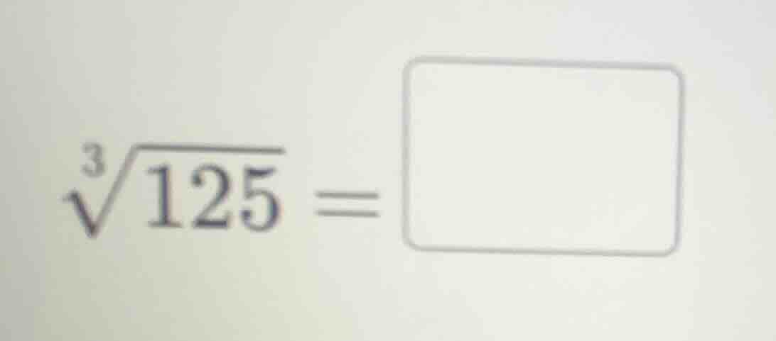 $\\sqrt3{125} = \\square$