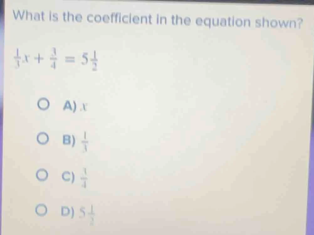 what is the coefficient in the equation shown? \\(\frac{1}{3}x + \frac{…