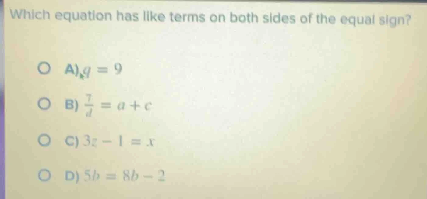which equation has like terms on both sides of the equal sign? a) q = 9…