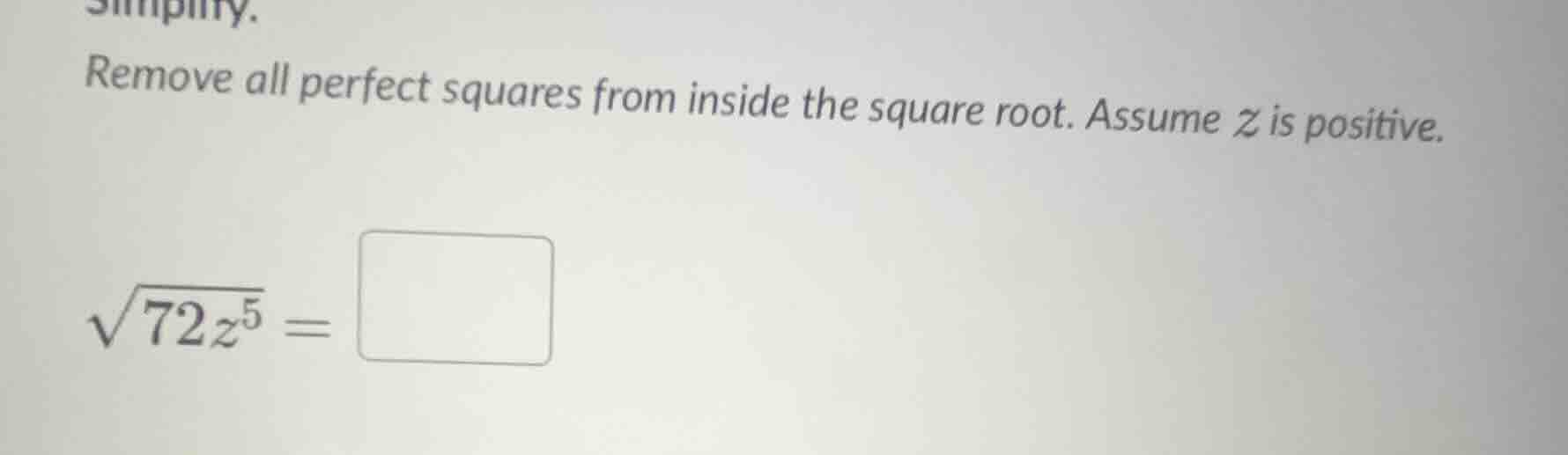 simplify. remove all perfect squares from inside the square root. assum…