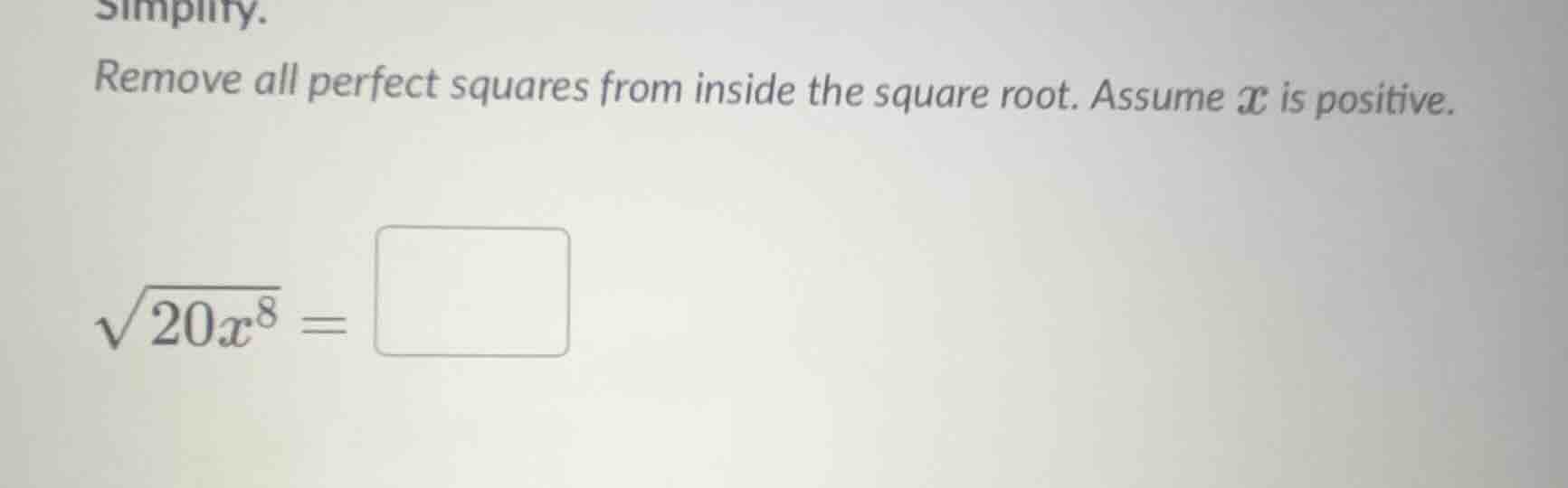 simplify. remove all perfect squares from inside the square root. assum…