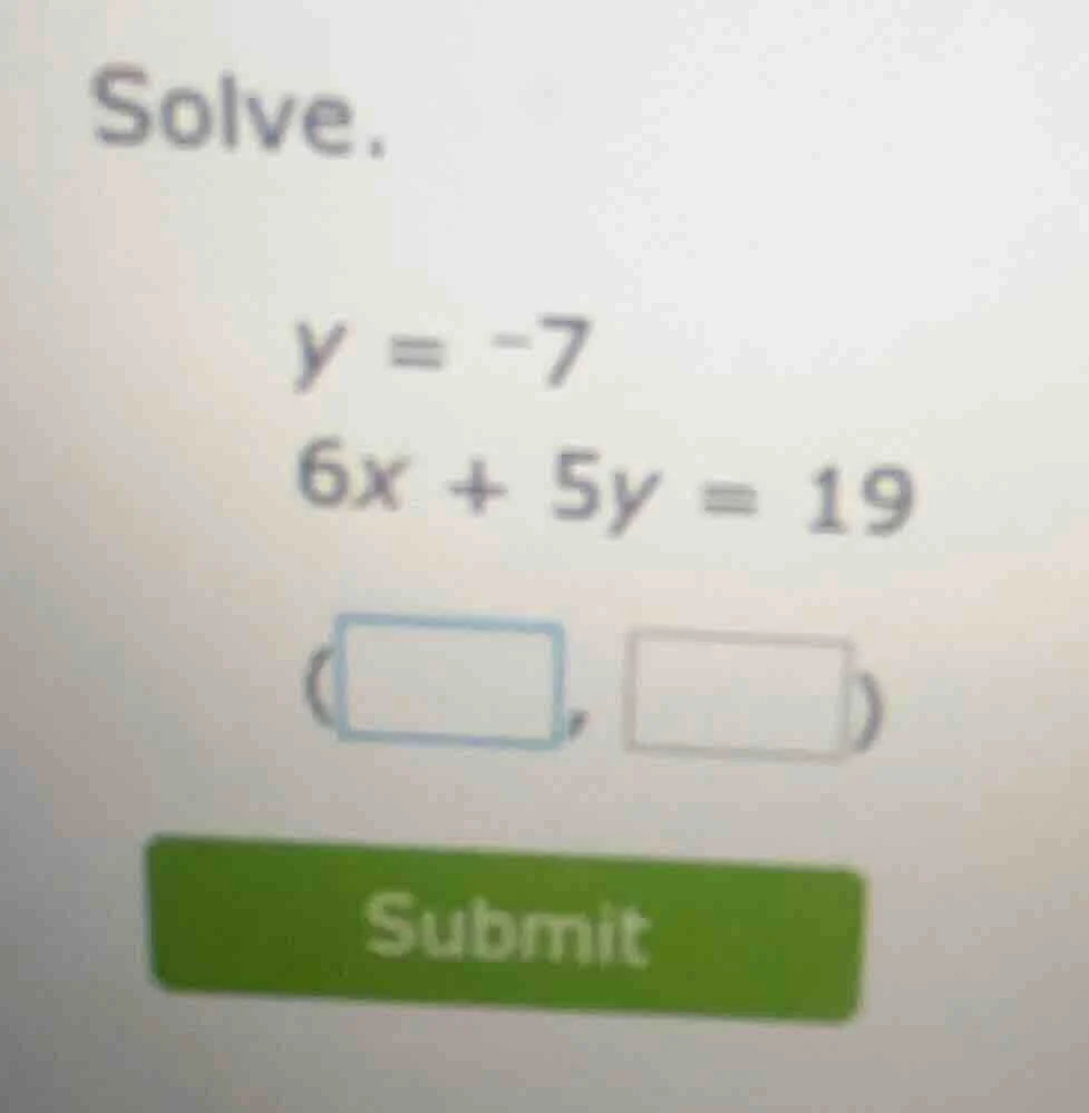 solve. y = -7 6x + 5y = 19 (□,□) submit