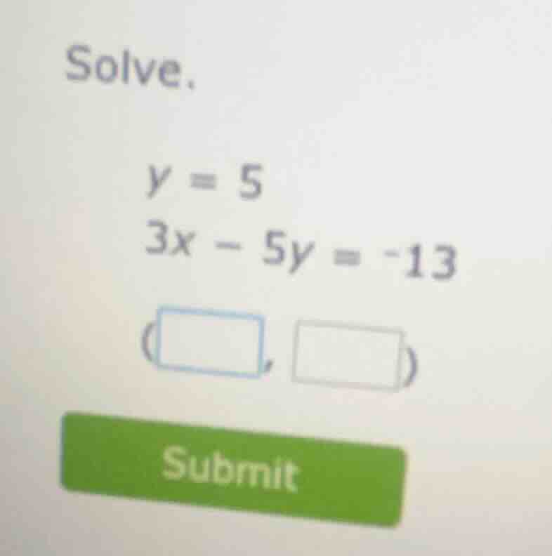 solve. y = 5 3x - 5y = -13 (□,□) submit