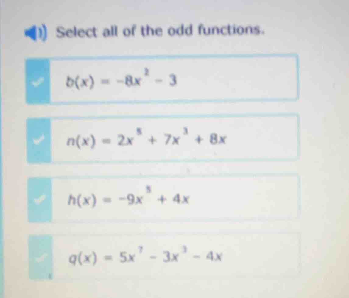 select all of the odd functions. $b(x) = -8x^2 - 3$ $n(x) = 2x^5 + 7x^3…