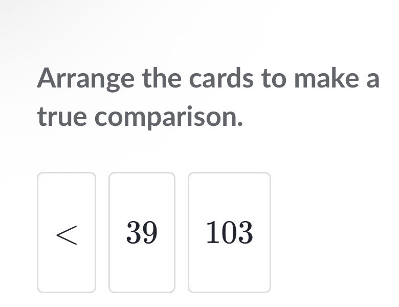 arrange the cards to make a true comparison. < 39 103