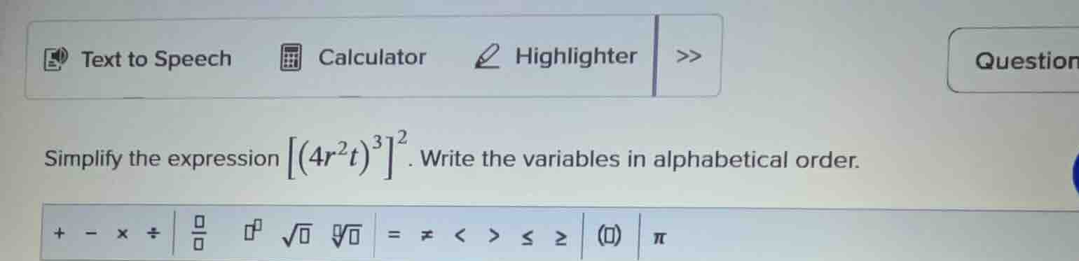 simplify the expression \\(\\left(4r^2t)^3\ ight^2\\). write the variab…