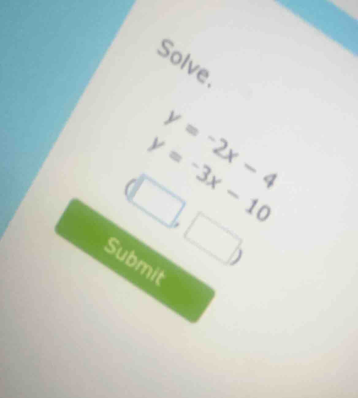 solve. y = -2x - 4 y = -3x - 10 (□,□) submit