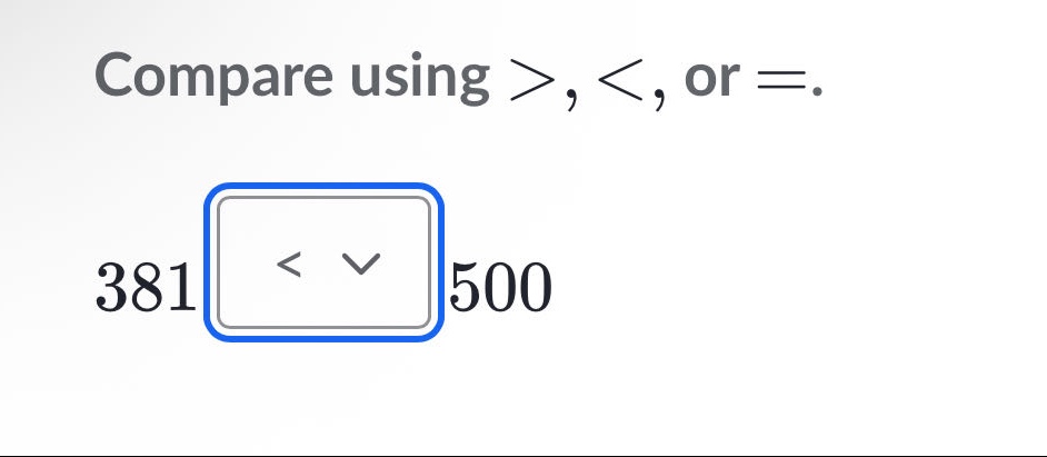 compare using >, <, or =. 381 < 500