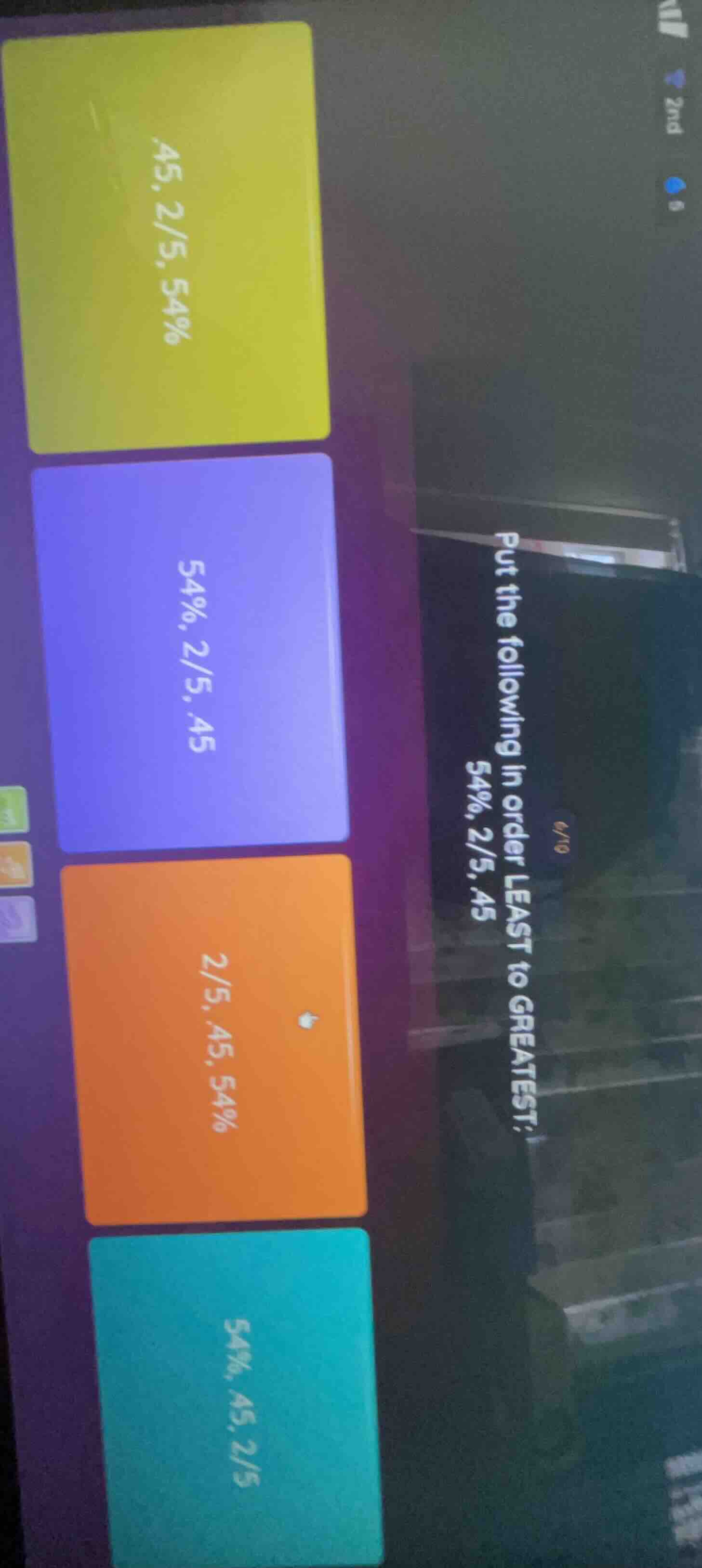 put the following in order least to greatest: .45, 2/5, 54% 54%, 2/5, .…