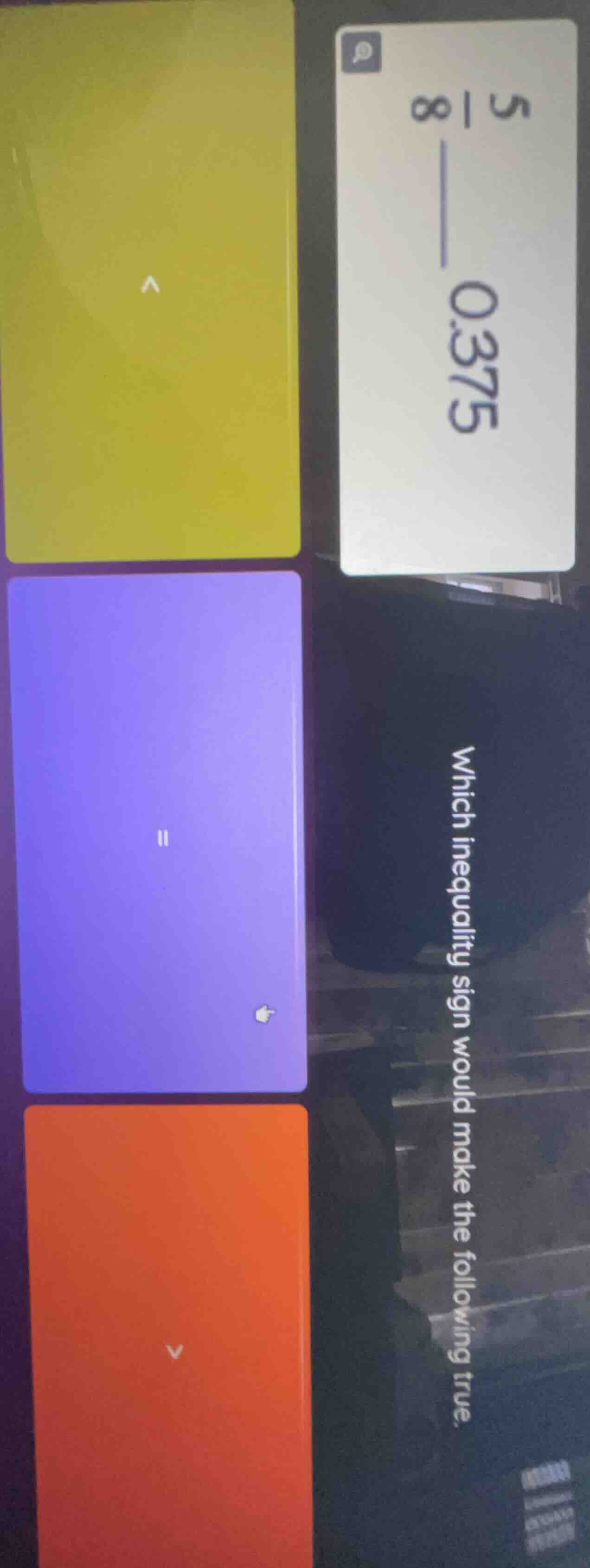 which inequality sign would make the following true? $\frac{5}{8}$ ____…