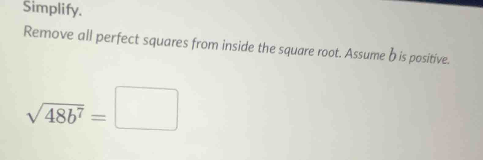simplify. remove all perfect squares from inside the square root. assum…