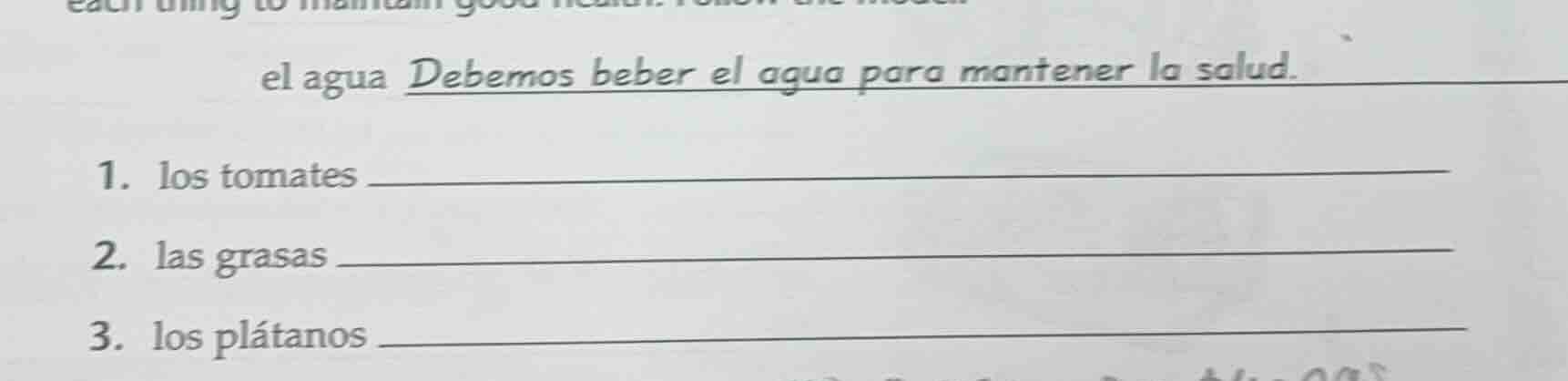 el agua debemos beber el agua para mantener la salud. 1. los tomates 2.…