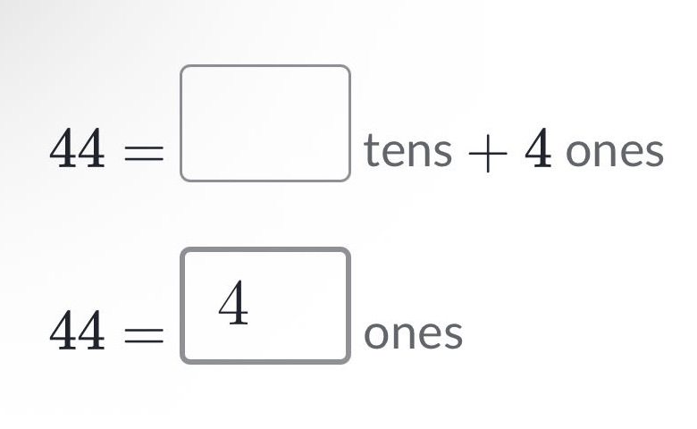 44 = □ tens + 4 ones 44 = 4 ones