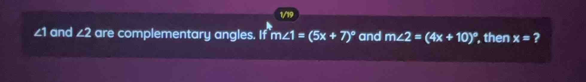 ∠1 and ∠2 are complementary angles. if m∠1 = (5x + 7)° and m∠2 = (4x + …