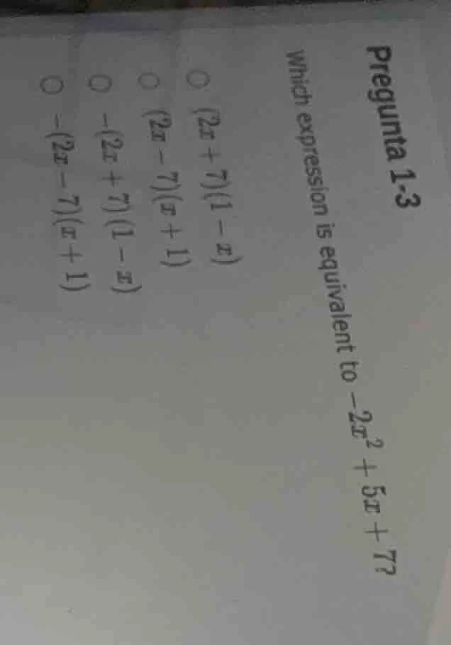 pregunta 1-3 which expression is equivalent to (-2x^2 + 5x + 7)? ((2x +…