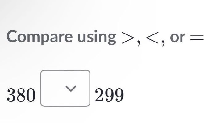 compare using >, <, or = 380 299