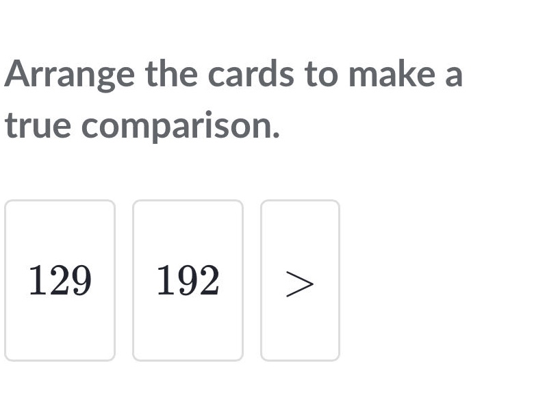arrange the cards to make a true comparison.