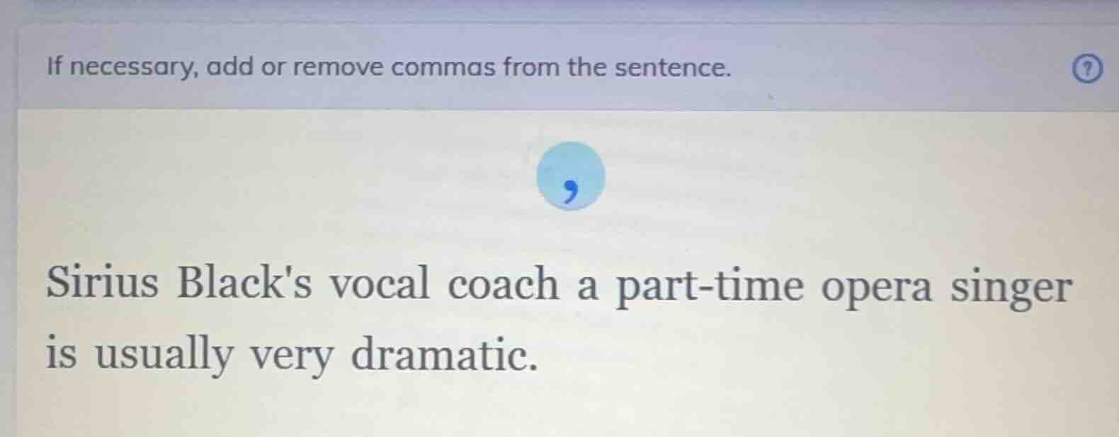 if necessary, add or remove commas from the sentence. sirius blacks voc…