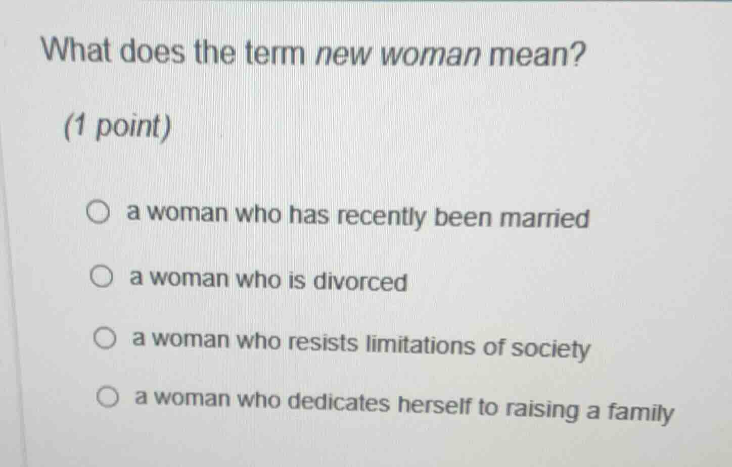 what does the term new woman mean? (1 point) a woman who has recently b…