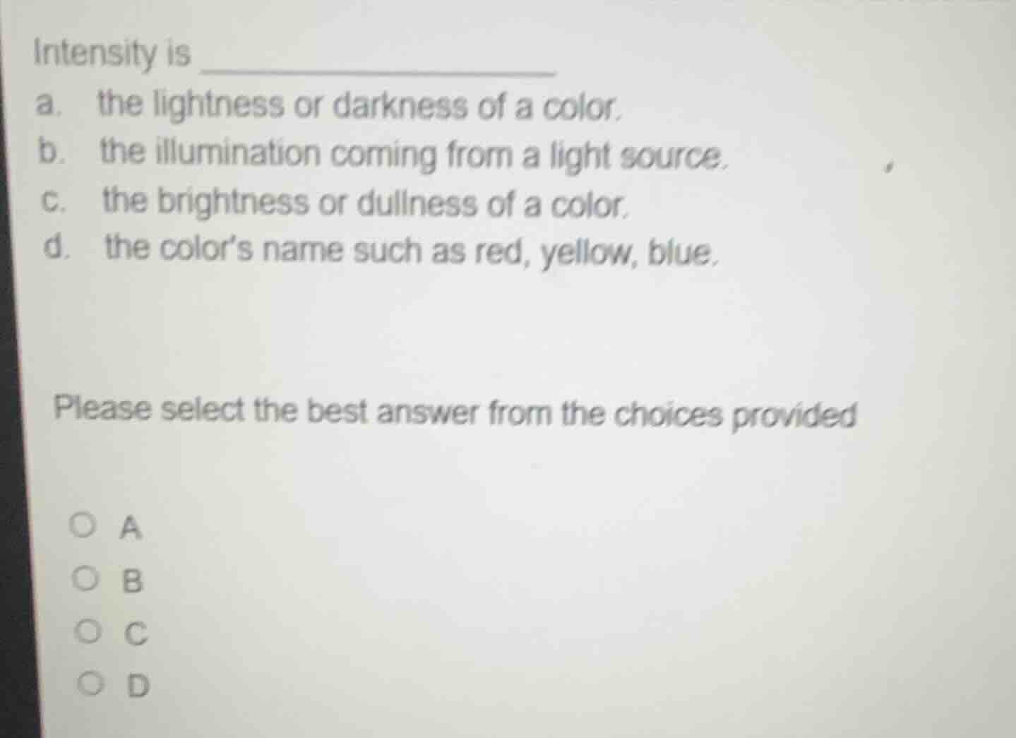 intensity is a. the lightness or darkness of a color. b. the illuminati…