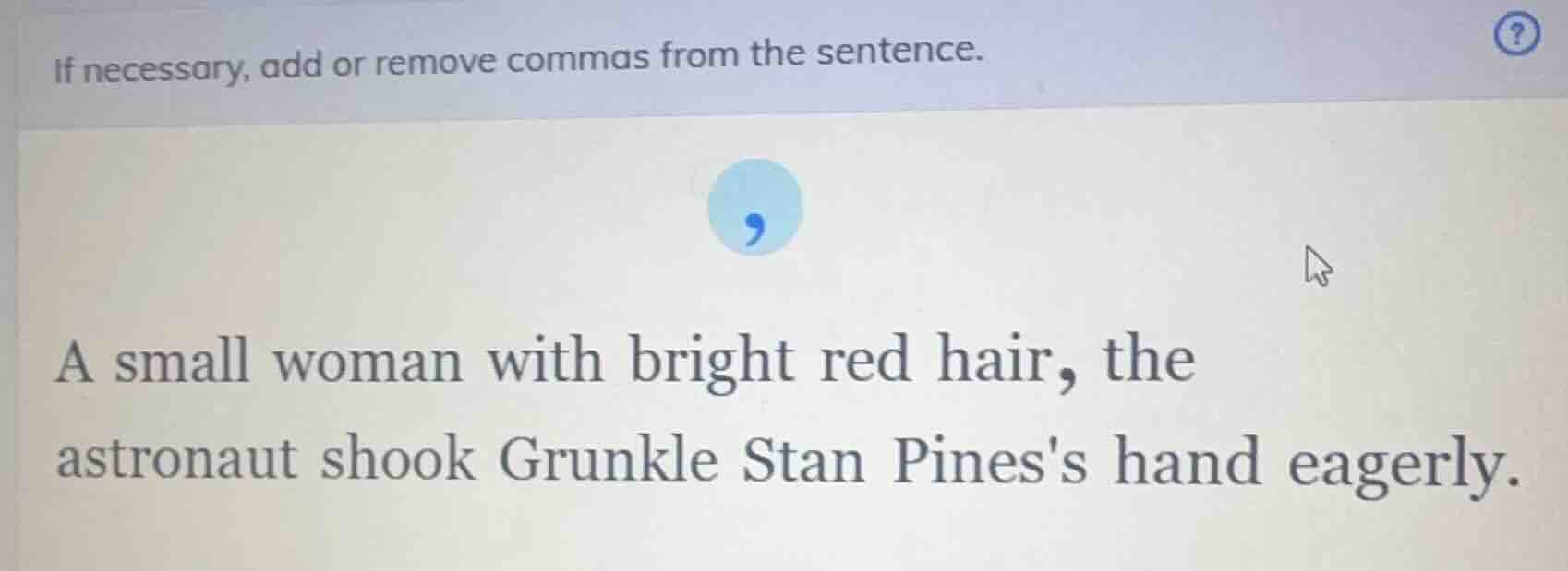 if necessary, add or remove commas from the sentence. a small woman wit…