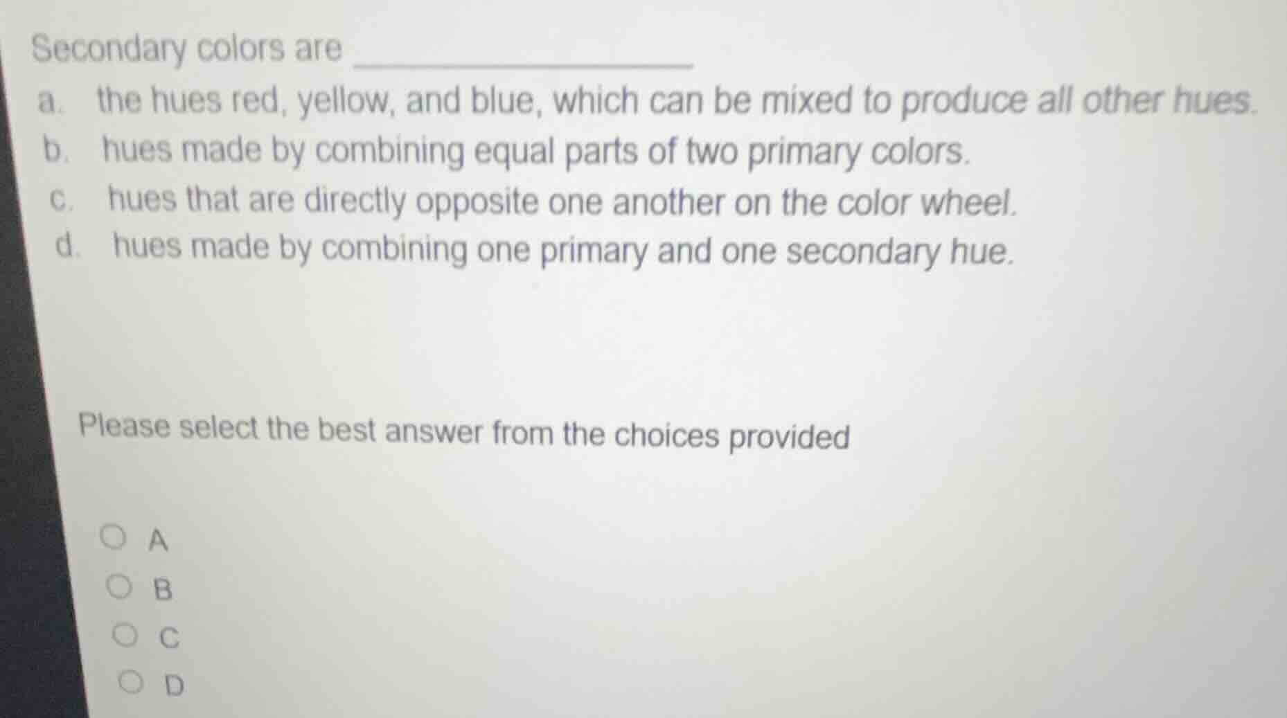 secondary colors are a. the hues red, yellow, and blue, which can be mi…