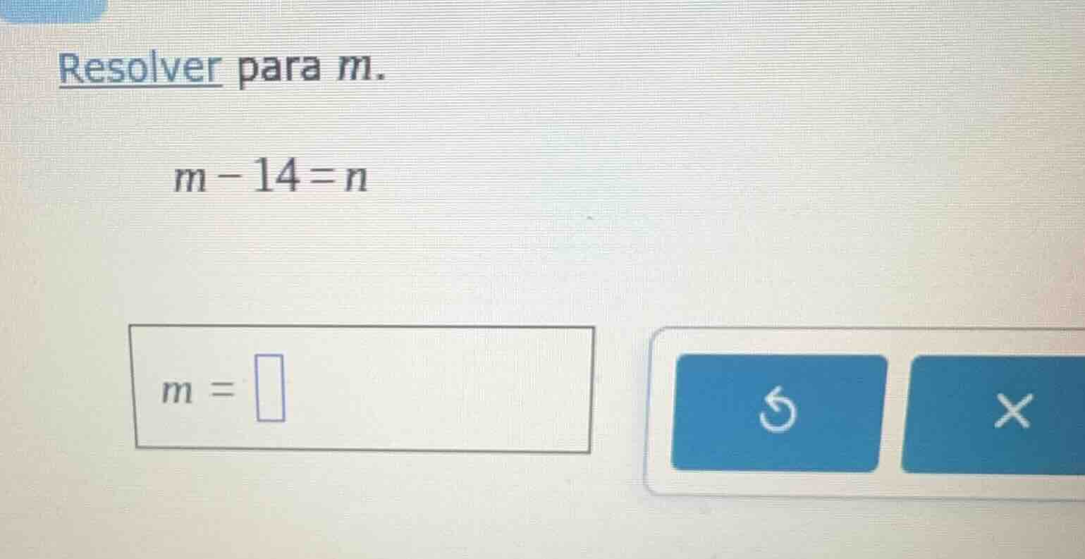 resolver para m. m - 14 = n m =