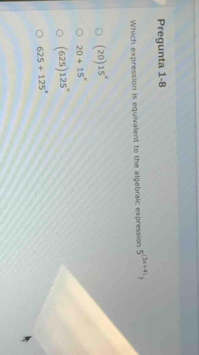 pregunta 1-8 which expression is equivalent to the algebraic expression…
