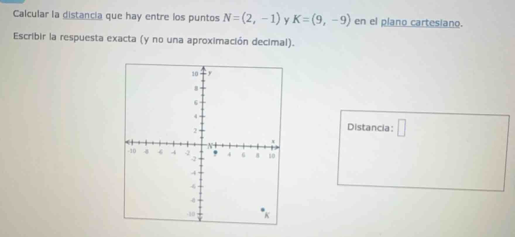 calcular la distancia que hay entre los puntos n=(2, -1) y k=(9, -9) en…