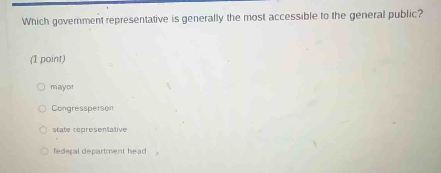 which government representative is generally the most accessible to the…