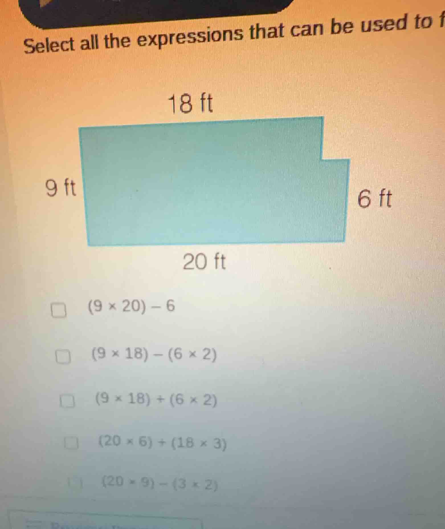 select all the expressions that can be used to 18 ft 9 ft 6 ft 20 ft (9…