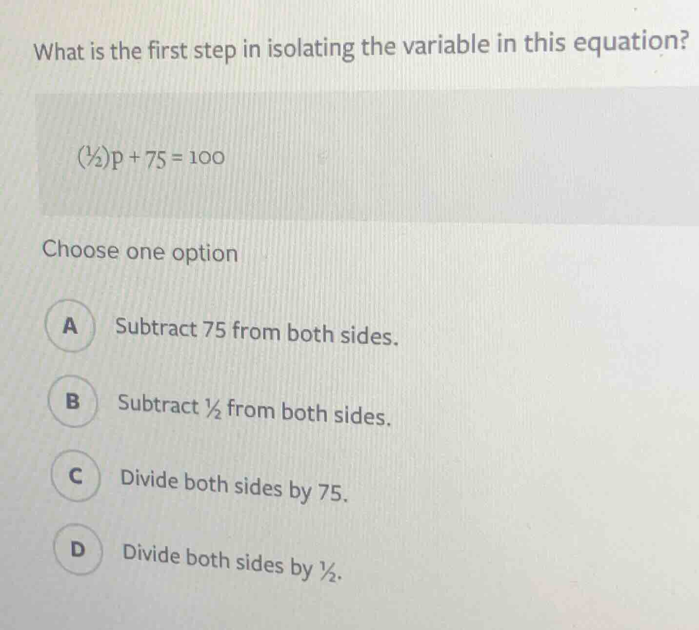 what is the first step in isolating the variable in this equation? (½)p…