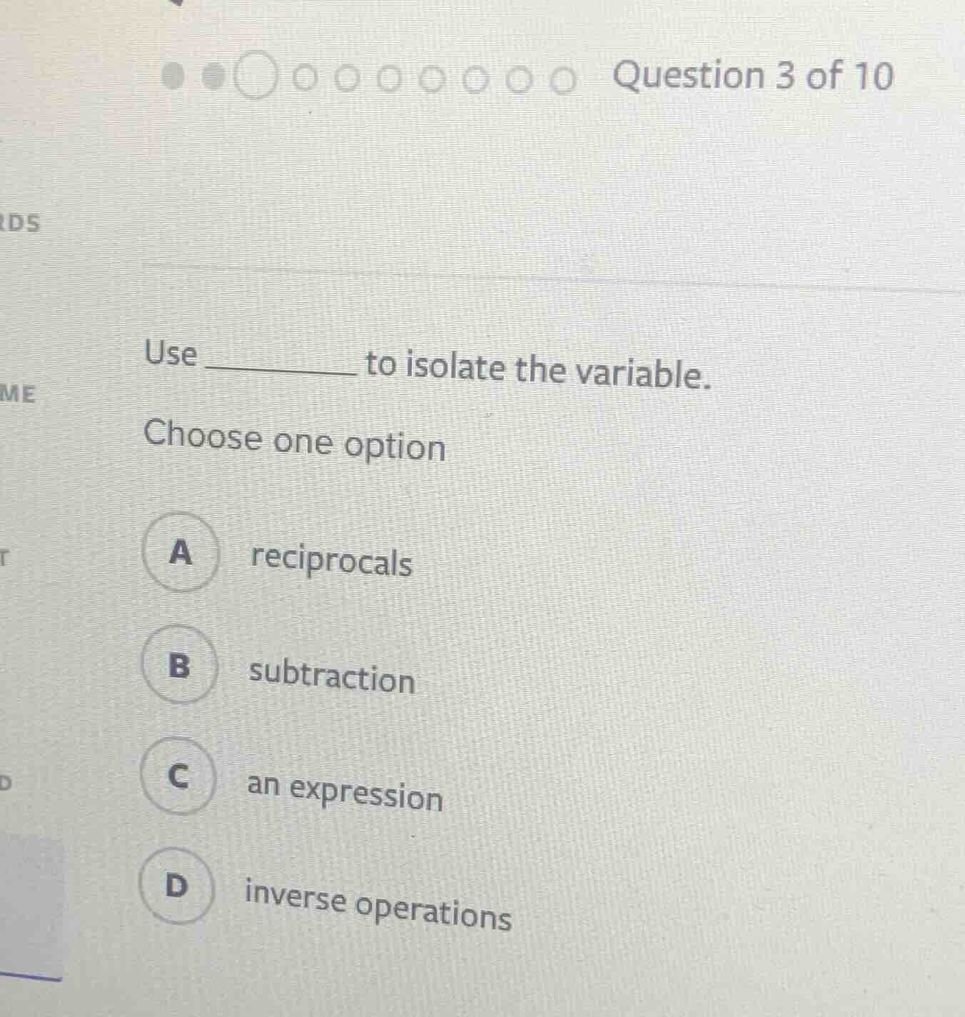 question 3 of 10 use _______ to isolate the variable. choose one option…