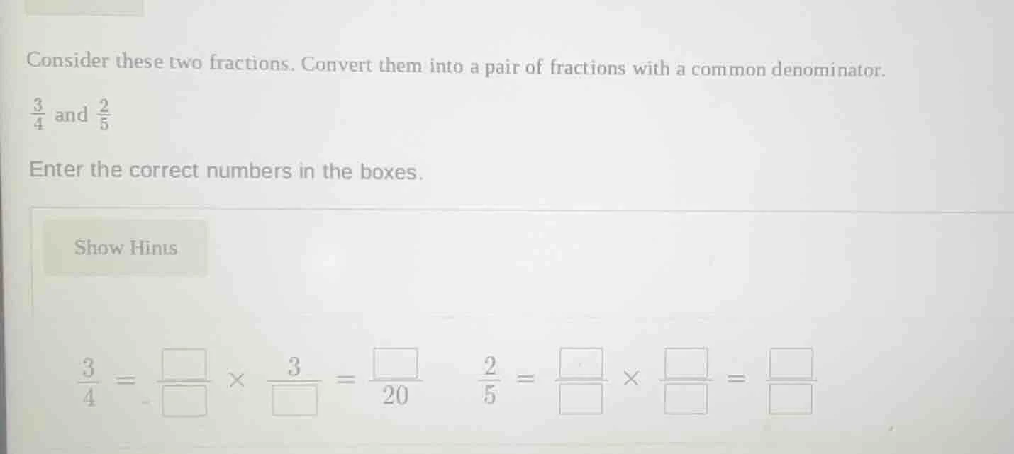 consider these two fractions. convert them into a pair of fractions wit…