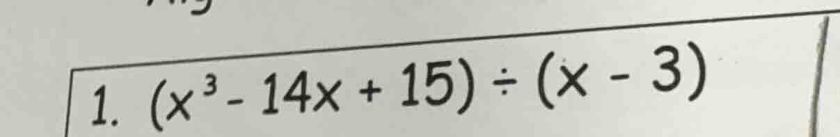 1. $(x^{3}-14x + 15)div(x - 3)$