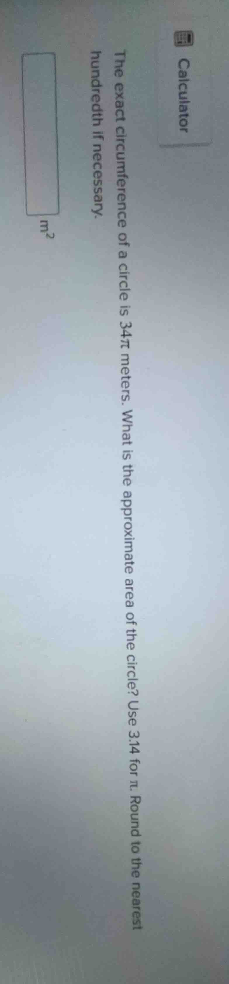 the exact circumference of a circle is 34π meters. what is the approxim…
