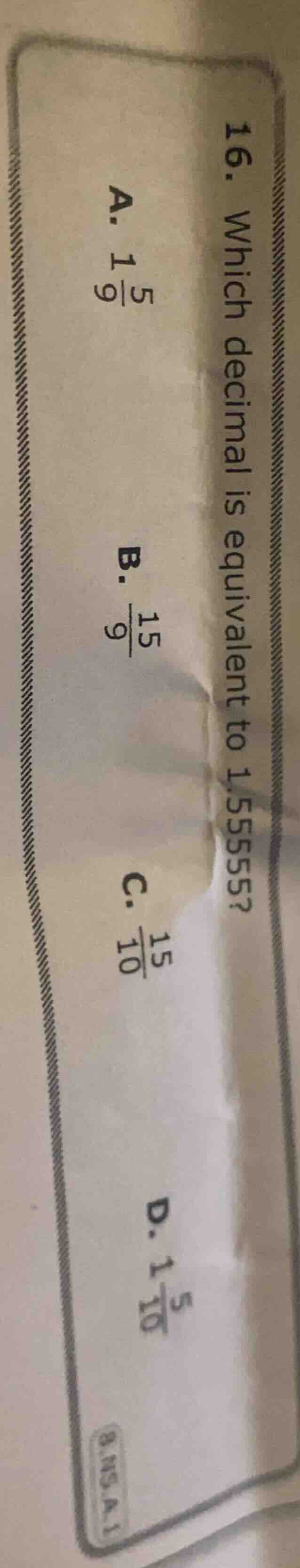 16. which decimal is equivalent to 1.55555? a. $1\\frac{5}{9}$ b. $\\fr…