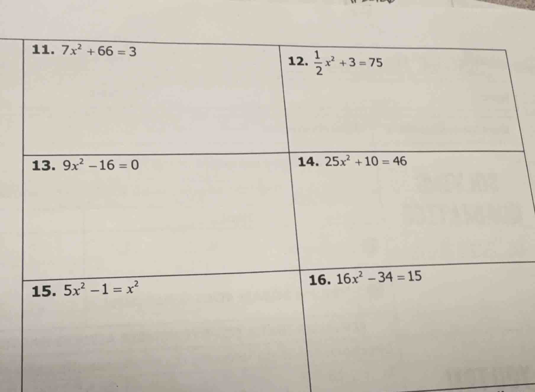 11. $7x^{2}+66 = 3$ 12. $\frac{1}{2}x^{2}+3 = 75$ 13. $9x^{2}-16 = 0$ 1…
