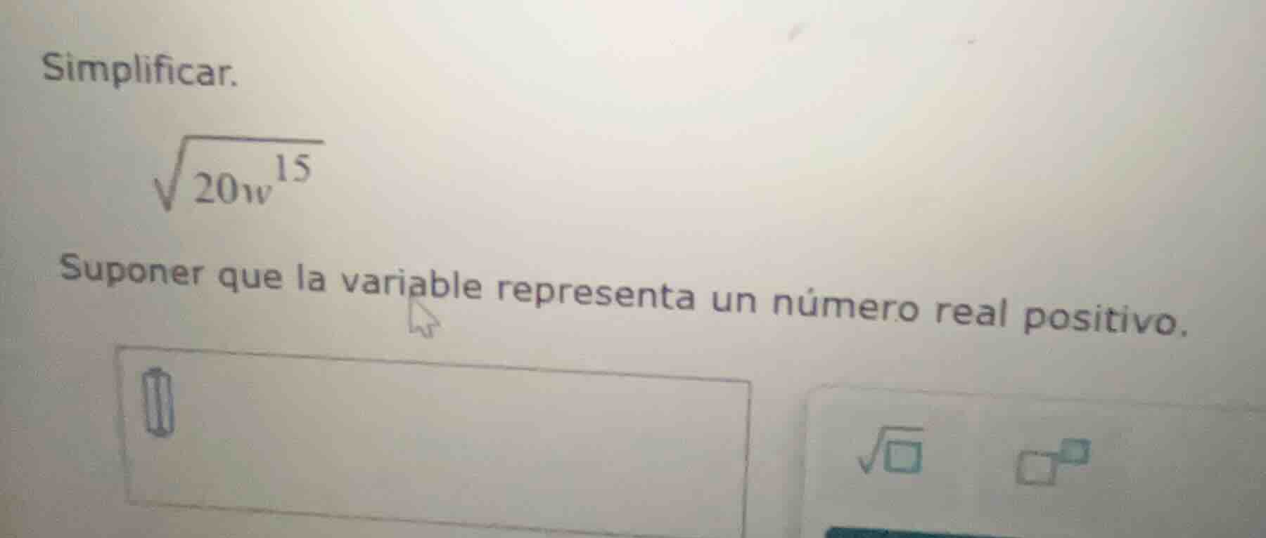 simplificar. \\sqrt{20w^{15}} suponer que la variable representa un núm…