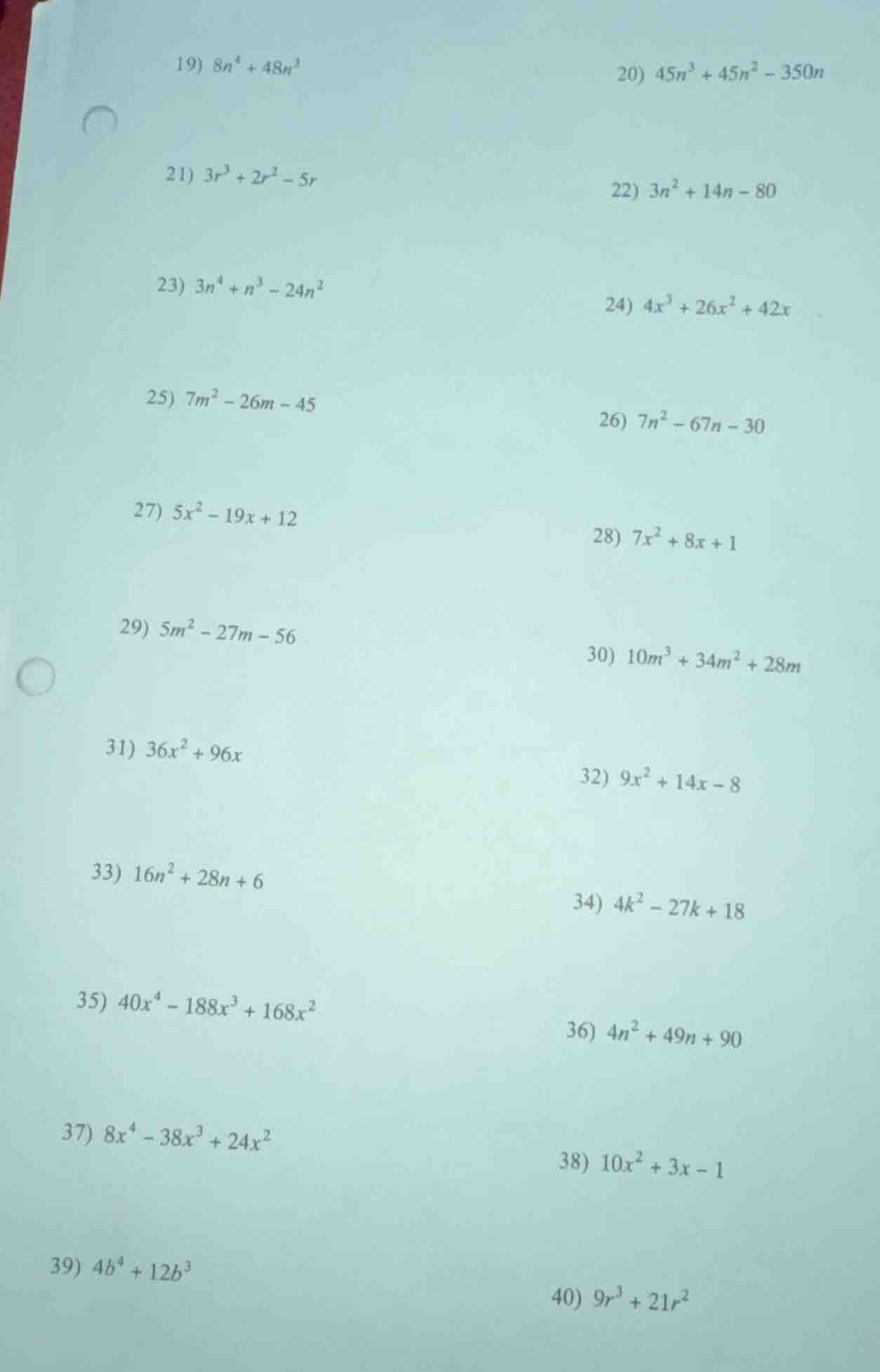 19) $8n^4 + 48n^3$ 20) $45n^3 + 45n^2 - 350n$ 21) $3r^3 + 2r^2 - 5r$ 22…