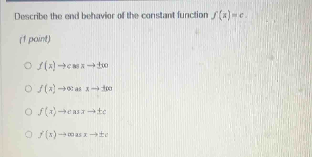 describe the end behavior of the constant function $f(x)=c$.(1 point)\\…