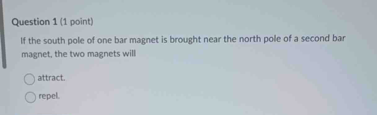 question 1 (1 point) if the south pole of one bar magnet is brought nea…