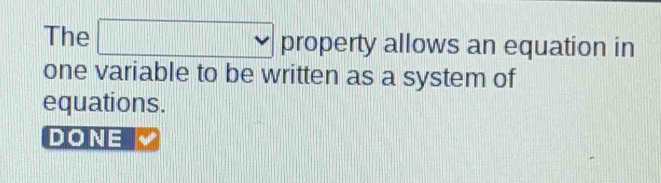 the property allows an equation in one variable to be written as a syst…