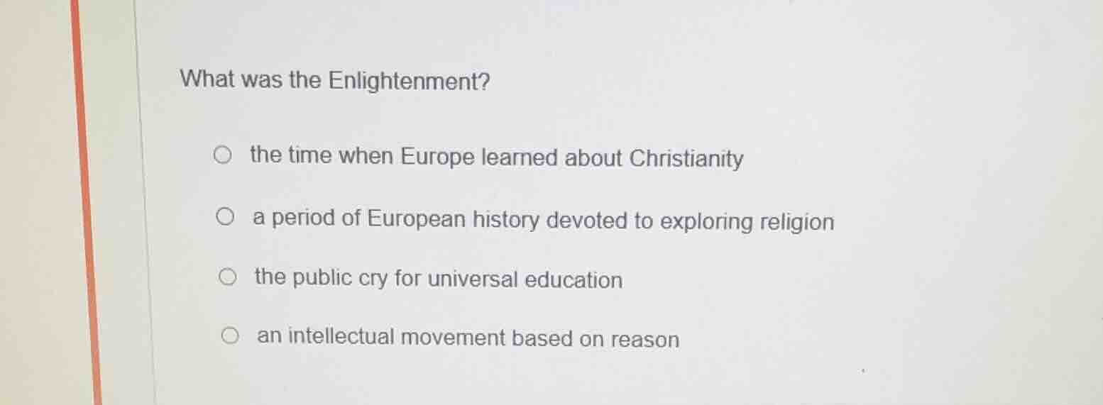 what was the enlightenment? ○ the time when europe learned about christ…