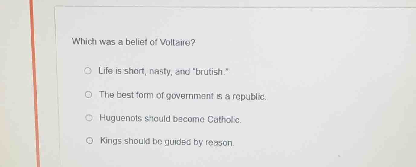 which was a belief of voltaire? life is short, nasty, and \brutish.\ th…