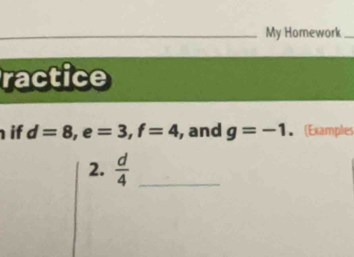 n if d = 8, e = 3, f = 4, and g = -1. 2. \\(\\frac{d}{4}\\)
