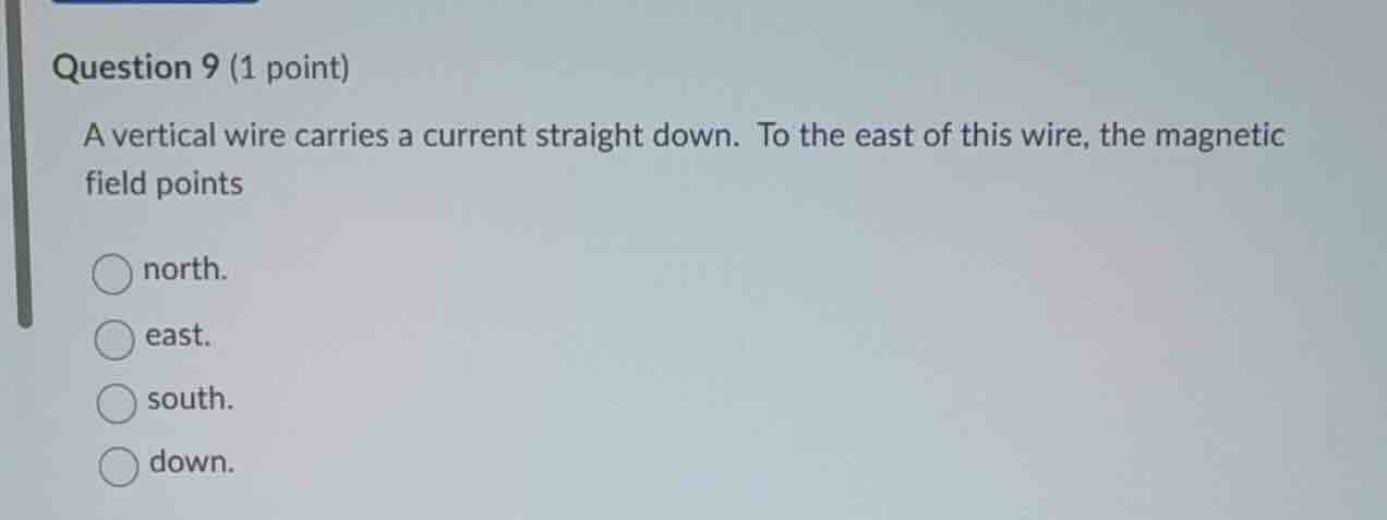 question 9 (1 point) a vertical wire carries a current straight down. t…
