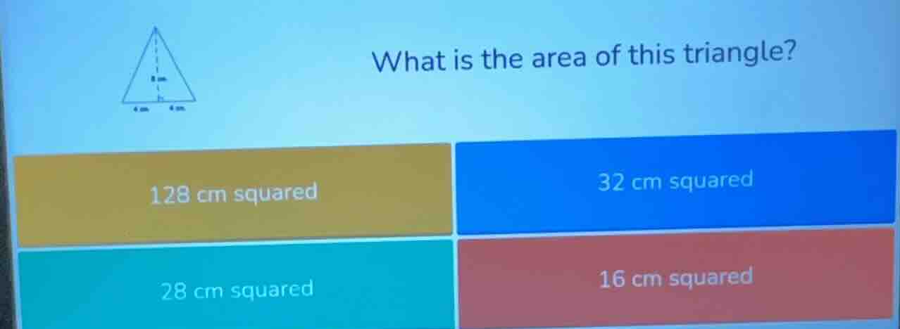 what is the area of this triangle? 128 cm squared 32 cm squared 28 cm s…