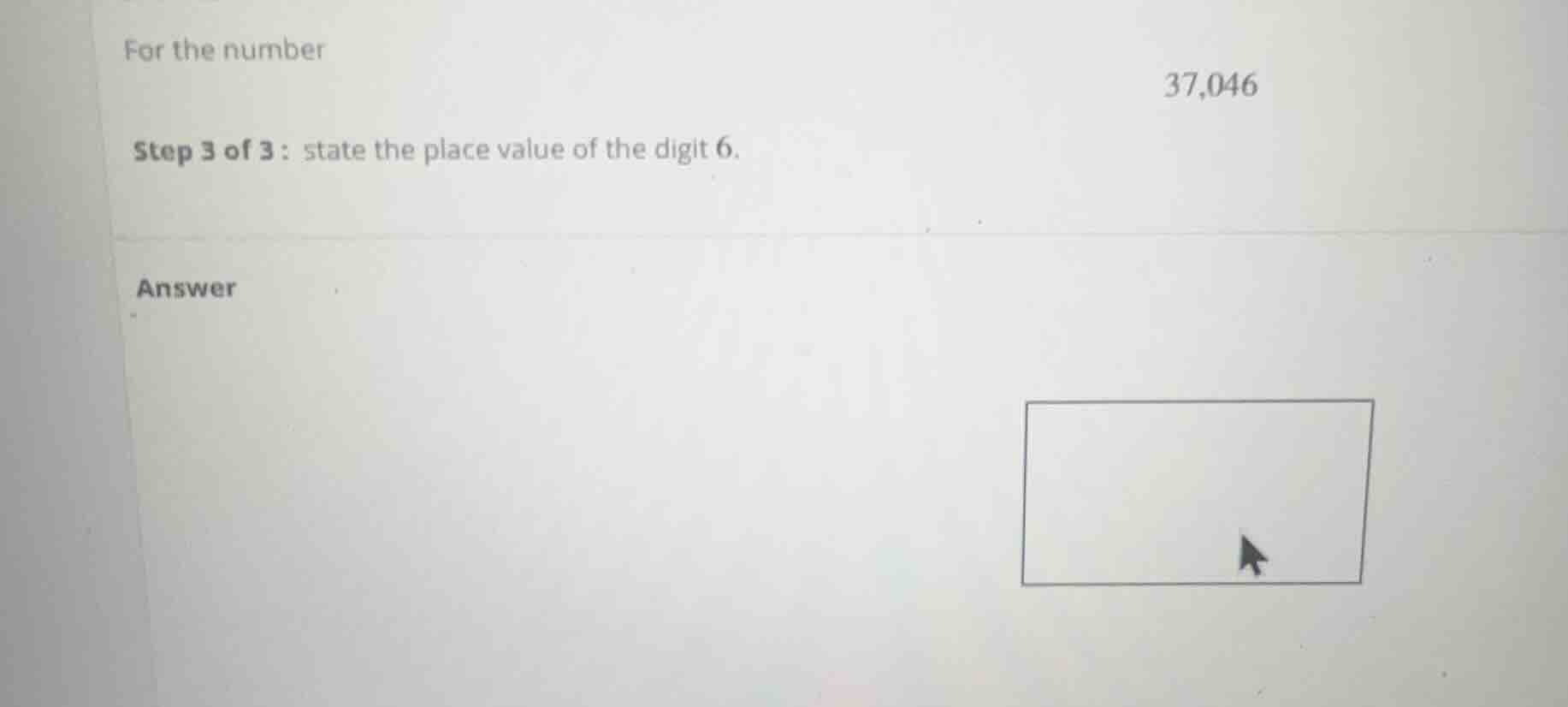 for the number 37,046 step 3 of 3 : state the place value of the digit …